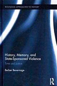 History, Memory, and State-Sponsored Violence : Time and Justice (Hardcover)