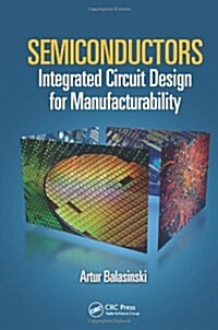 Semiconductors: Integrated Circuit Design for Manufacturability (Hardcover)