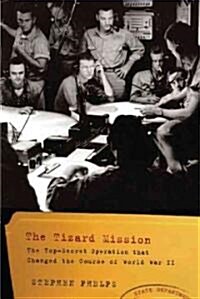 The Tizard Mission: The Top-Secret Operation That Changed the Course of World War II (Hardcover)