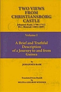 Two Views from Christiansborg Castle Vol I. a Brief and Truthful Description of a Journey to and from Guinea (Paperback)