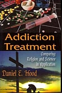 Addiction Treatment: Comparing Religion and Science in Application (Hardcover)