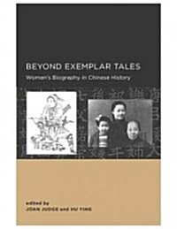 Beyond Exemplar Tales: Womens Biography in Chinese History (Paperback)