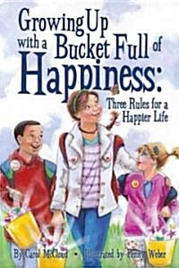 Growing Up with a Bucket Full of Happiness: Three Rules for a Happier Life (Paperback)