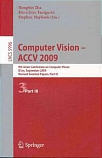 Computer Vision -- Accv 2009: 9th Asian Conference on Computer Vision, Xian, China, September 23-27, 2009, Revised Selected Papers, Part III (Paperback, 2010)
