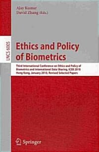 Ethics and Policy of Biometrics: Third International Conference on Ethics and Policy of Biometrics and International Data Sharing, Hong Kong, January (Paperback)