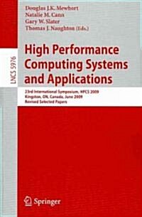 High Performance Computing Systems and Applications: 23rd International Symposium, HPCS 2009 Kingston, ON, Canada, June 14-17, 2009 Revised Selected P (Paperback)