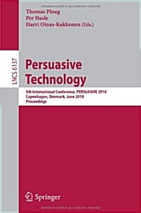 Persuasive Technology: 5th International Conference, PERSUASIVE 2010 Copenhagen, Denmark, June 7-10, 2010 Proceedings (Paperback)