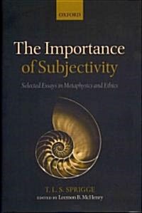 The Importance of Subjectivity : Selected Essays in Metaphysics and Ethics (Hardcover)