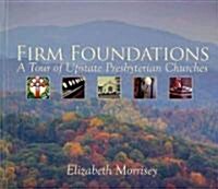 Firm Foundations: A Tour of Upstate Presbyterian Churches (Hardcover)