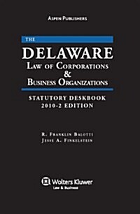 Delaware Law of Corporations & Business Organizations Statutory Deskbook 2010 (Paperback, 2nd)