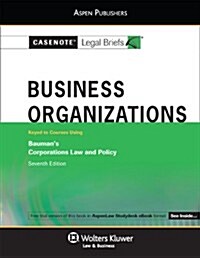 Casenote Legal Briefs for Business Organizations Keyed to Bauman, Weiss and Palmiter (Paperback, 7)