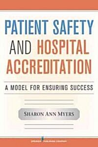 Patient Safety and Hospital Accreditation: A Model for Ensuring Success (Paperback)