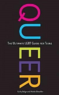 Queer: The Ultimate LGBT Guide for Teens (Paperback)