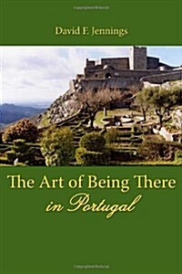 The Art of Being There in Portugal (Paperback)