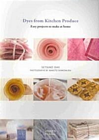 Dyes from Kitchen Produce (Paperback)