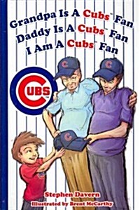 Grandpa Is a Cubs Fan, Daddy Is a Cubs Fan, I Am a Cubs Fan (Hardcover)
