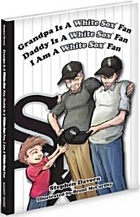 Grandpa Is a White Sox Fan, Daddy Is a White Sox Fan, I Am a White Sox Fan (Hardcover)