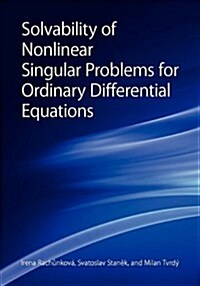 Solvability of Nonlinear Singular Problems for Ordinary Differential Equations (Paperback)