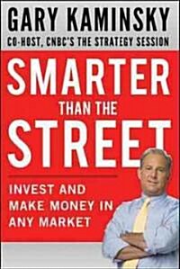 Smarter Than the Street: Invest and Make Money in Any Market (Hardcover)