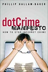 Dotcrime Manifesto: How to Stop Internet Crime, (Paperback), the (Paperback)