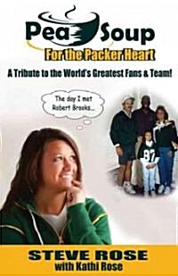 Pea Soup for the Packer Heart: A Tribute to the Worlds Greatest Fans & Team! (Paperback)