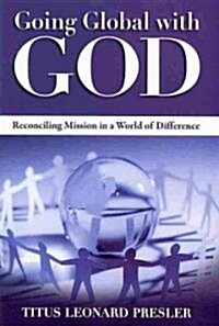 Going Global with God: Reconciling Mission in a World of Difference (Paperback)