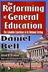 The Reforming of General Education: The Columbia Experience in Its National Setting (Paperback)