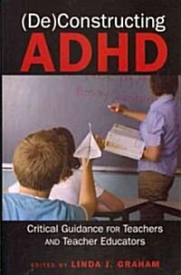 (De)Constructing ADHD: Critical Guidance for Teachers and Teacher Educators (Paperback)