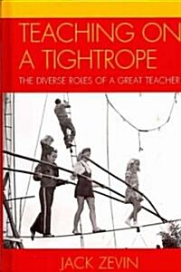 Teaching on a Tightrope: The Diverse Roles of a Great Teacher (Hardcover)