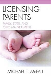 Licensing Parents: Family, State, and Child Maltreatment (Paperback)