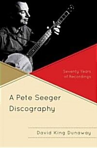 A Pete Seeger Discography: Seventy Years of Recordings (Hardcover)