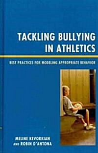 Tackling Bullying in Athletics: Best Practices for Modeling Appropriate Behavior (Hardcover)