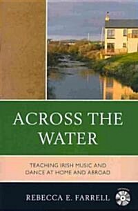 Across the Water: Teaching Irish Music and Dance at Home and Abroad (Paperback)