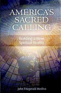 Americas Sacred Calling: Building a New Spiritual Reality (Paperback)