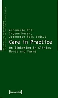 Care in Practice: On Tinkering in Clinics, Homes and Farms (Paperback)