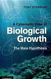 A Cybernetic View of Biological Growth : The Maia Hypothesis (Hardcover)
