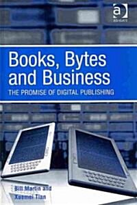 Books, Bytes and Business : The Promise of Digital Publishing (Hardcover)