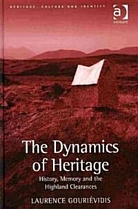 The Dynamics of Heritage : History, Memory and the Highland Clearances (Hardcover)
