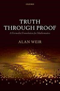 Truth Through Proof : A Formalist Foundation for Mathematics (Hardcover)