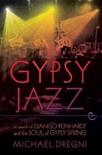 Gypsy Jazz: In Search of Django Reinhardt and the Soul of Gypsy Swing (Paperback)