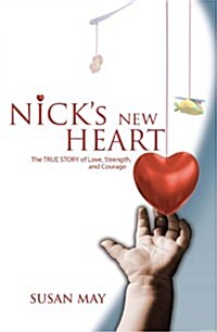 Nicks New Heart: The TRUE STORY of Love, Strength, and Courage (Hardcover)