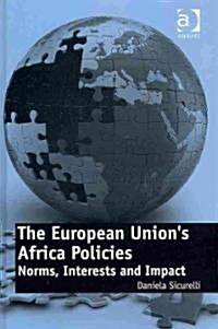The European Unions Africa Policies : Norms, Interests and Impact (Hardcover)