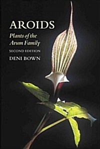 Aroids: Plants of the Arum Family (Paperback)