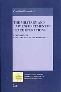 The Military and Law Enforcement in Peace Operations: Lessons from Bosnia-Herzegovina and Kosovo (Paperback)