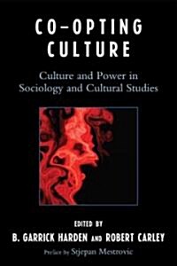 Co-Opting Culture: Culture and Power in Sociology and Cultural Studies (Paperback)