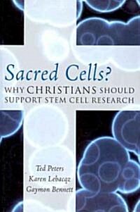 Sacred Cells?: Why Christians Should Support Stem Cell Research (Paperback)