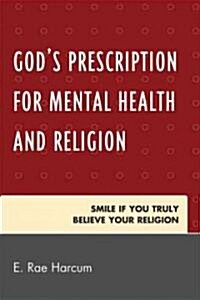 Gods Prescription for Mental Health and Religion: Smile If You Truly Believe Your Religion (Paperback)