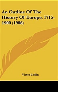 An Outline of the History of Europe, 1715-1900 (1906) (Hardcover)