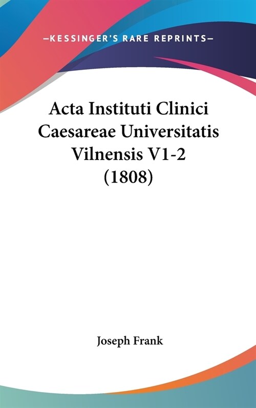 ACTA Instituti Clinici Caesareae Universitatis Vilnensis V1-2 (1808) (Hardcover)