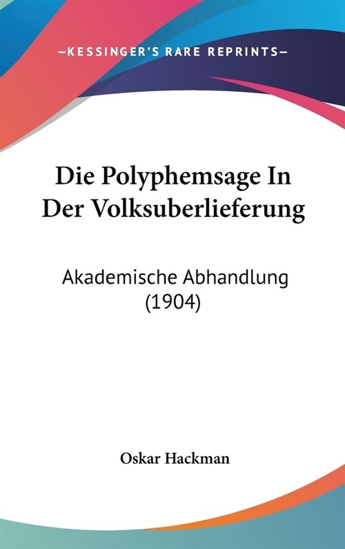 Die Polyphemsage in Der Volksuberlieferung: Akademische Abhandlung (1904) (Hardcover)